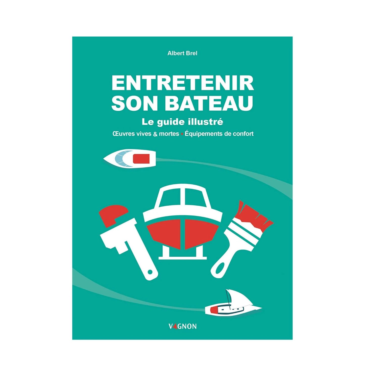 GUIDE - ENTRETENIR SON BATEAU